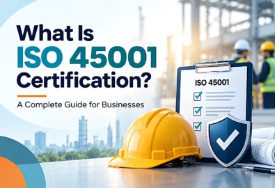 ISO 45001 certification guide for businesses featuring a safety helmet, workplace safety checklist, and protective shield at an industrial site.